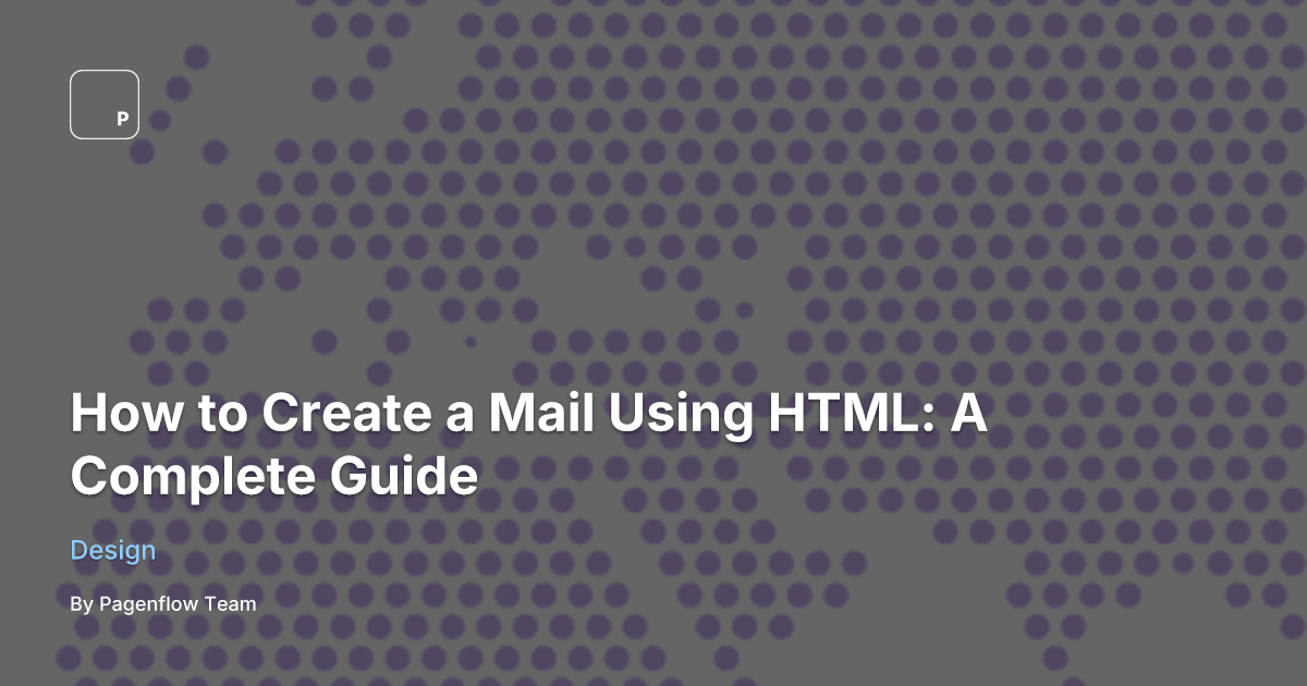 How to Create a Mail Using HTML: A Complete Guide